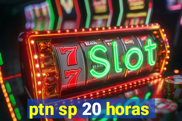 ptn sp 20 horas
